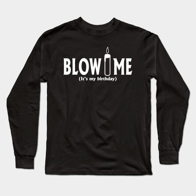 Blow Me It's My Birthday Long Sleeve T-Shirt by Miya009